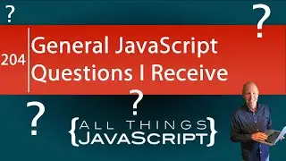 General JavaScript Questions I Receive