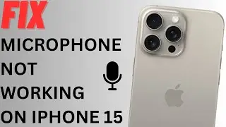 How To Fix Microphone Not Working on iPhone 15