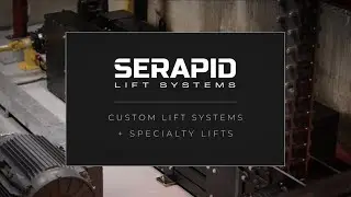 Specialty Lifts and Custom Engineering from SERAPID Lift Systems