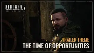 S.T.A.L.K.E.R. 2 OST — The Time of Opportunities Trailer Theme