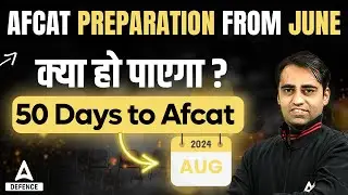 AFCAT 2 2024: How to Prepare in 50 Days | Selection Strategy