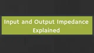 What is Impedance? The Input Impedance and Output Impedance Explained