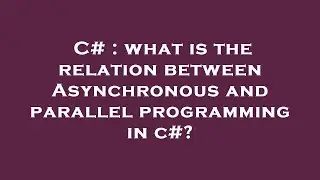 C# : what is the relation between Asynchronous and parallel programming in c#?