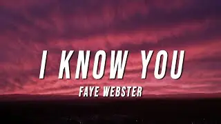 Faye Webster - I Know You (Lyrics)