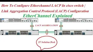 How To Configure Etherchannel LACP In Cisco Switch | Link Aggregation Control Protocol Configuration