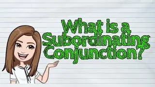 (ENGLISH) What is a Subordinating Conjunction? | #iQuestionPH