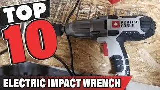 Best Electric Impact Wrench In 2024- Top 10 Electric Impact Wrenches Review