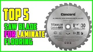 TOP 5 Best Saw Blade for Laminate Flooring 2023