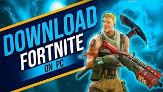 How To Download Fortnite On PC