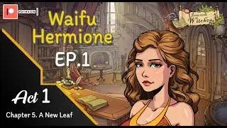 Innocent Witches : Act1 Chapter 5. A New Leaf [ Waifu Hermione ] EP.1