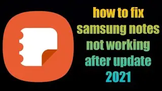 how to fix samsung notes not working after update 2021 | why samsung notes is not working