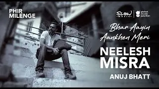 Bhar Aayin Aankhen Meri | Slow Music | Neelesh Misra