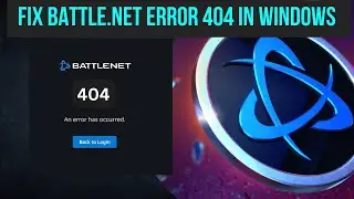 How To Fix Battle.net Error 404 In Windows (2024)