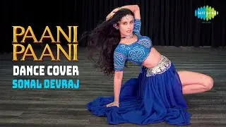 Paani Paani | Dance Cover | Sonal Devraj | Badshah | Jacqueline Fernandez | Aastha Gill