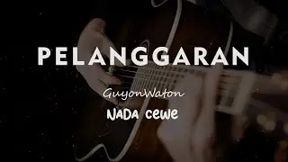 PELANGGARAN // GUYON WATON // KARAOKE GITAR AKUSTIK NADA CEWE ( FEMALE )