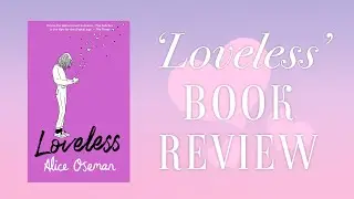 ‘Loveless” by Alice Oseman Book Review - No Spoilers! :)