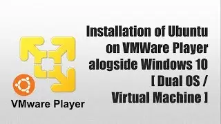 Installation of Ubuntu alongside Windows 10 in VMWare [ Dual OS/Virtual Machine ]