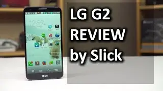 LG G2 Review with Slick