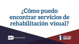 ¿Cómo puedo encontrar servicios de rehabilitación visual?