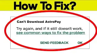 Fix Can't Download AstroPay App Error On Google Play Store in Android | Fix Can't Install App