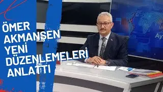 ÖMER AKMANŞEN YENİ DÜZENLEMELERİ ANLATTI