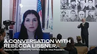 A Conversation with Rebecca Lissner, Deputy national security advisor to U.S. Vice President