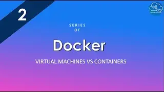 Virtual Machines Vs Containers | Series of Docker | Docker Made Easy