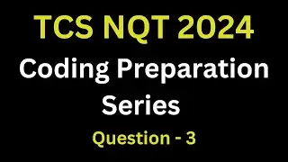 Coding Question -3 TCS NQT 2024 Coding Preparation Series |  TCS NQT Coding Preparation