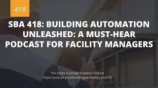 SBA 418: Building Automation Unleashed: A Must-Hear Podcast for Facility Managers