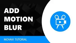 Movavi Video Editor: How to Add Motion Blur Tutorial in Movavi Video Editor