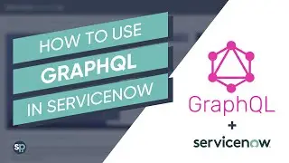 How to Use GraphQL in ServiceNow & Service Portal