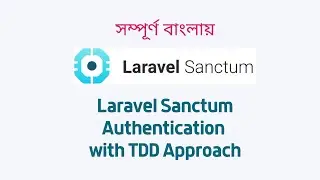 Laravel Sanctum Authentication with TDD Approach in Bangla | বাংলায় লারাভেল Sanctum অথেনটিকেশন