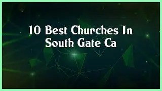 Top 10 Churches In South Gate Ca