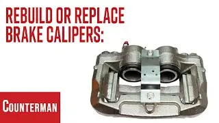 Rebuild or Replace Brake Calipers