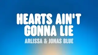 Arlissa & Jonas Blue - Hearts Aint Gonna Lie (Lyrics)