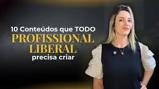 10 CONTEUDOS QUE TODO PROFISSIONAL LIBERAL PRECISA CRIAR