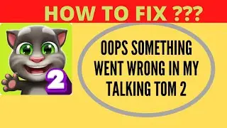 Fix My Talking Tom 2 Oops Something Went Wrong Error. Please Try Again Later Problem Error Solved