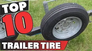 Best trailer tire In 2024 - Top 10 trailer tires Review