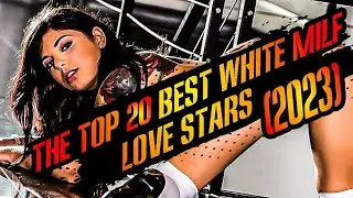 THE TOP 20 BEST WHITE MILF LOVE STARS (2023)