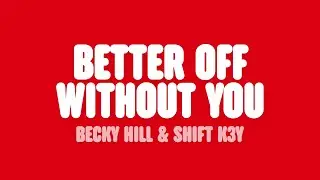 Becky Hill - Better Off Without You (Lyrics) [feat. Shift K3Y]