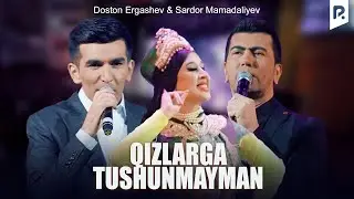 Sardor Mamadaliyev & Doston Ergashev - Qizlarga tushunmayman (Official Video)