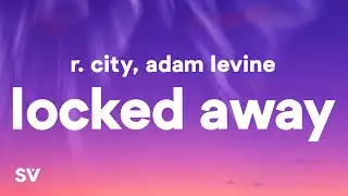 R. City - Locked Away (Lyrics) ft. Adam Levine