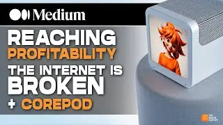 Medium: Reaching Profitability while The Internet is Broken + CorePod | E2003