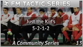 FM17 Tactic Series 13 | JusttheKids 5212 |  Football Manager 2017