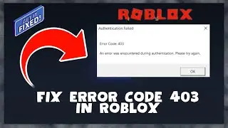 How To Fix Roblox Error Code 403 - Authentication Failed 2024