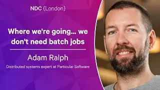 Where we're going... we don't need batch jobs - Adam Ralph - NDC London 2023