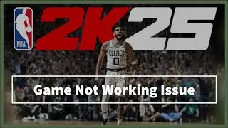 NBA 2K25 game Not Working Problem