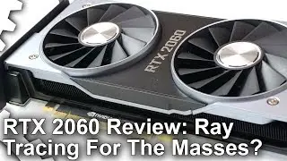 Nvidia GeForce RTX 2060 Review: Ray Tracing For The Masses?