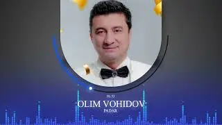 ОЛИМ ВОХИДОВ / Падар 2023 / OLIM VOHIDOV / Padar 2023 / Audio /#yormatov