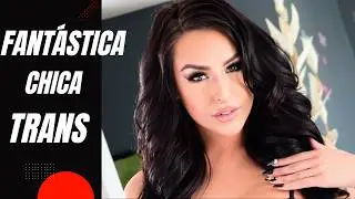 Chanel Santini Fantástica Chica Trans Biografía y Pasatiempos Favoritos